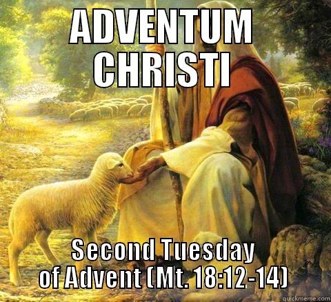 ADVENTUM CHRISTI SECOND TUESDAY OF ADVENT (MT. 18:12-14) Misc