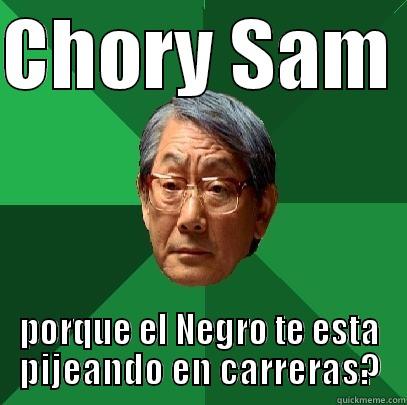 CHORY SAM  PORQUE EL NEGRO TE ESTA PIJEANDO EN CARRERAS? High Expectations Asian Father