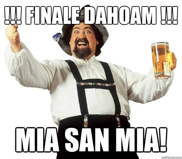 !!! FINALE DAHOAM !!! MIA SAN MIA!  