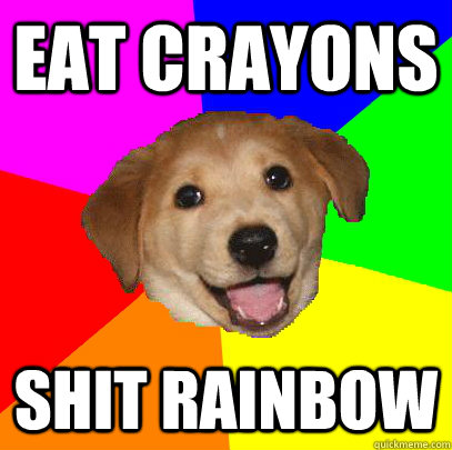 eat crayons shit rainbow  Advice Dog