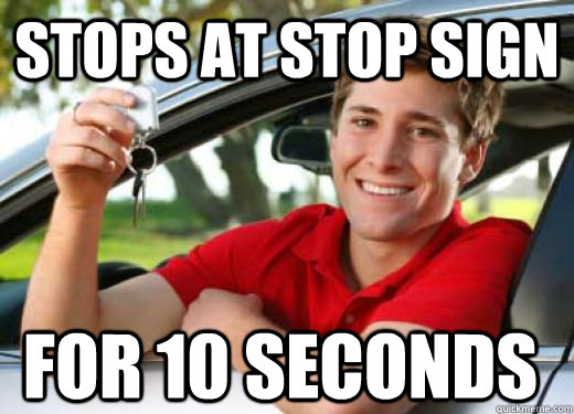 Stops at Stop sign for 10 seconds - Stops at Stop sign for 10 seconds  Freshman Driver