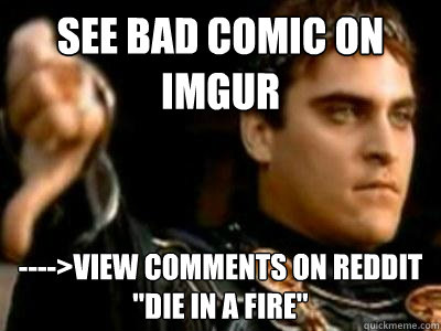 see bad comic on imgur ---->view comments on reddit
