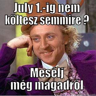 JULY 1.-IG NEM KÖLTESZ SEMMIRE ? MESÉLJ MÉG MAGADRÓL Creepy Wonka