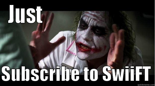 JUST                              SUBSCRIBE TO SWIIFT Joker Mind Loss