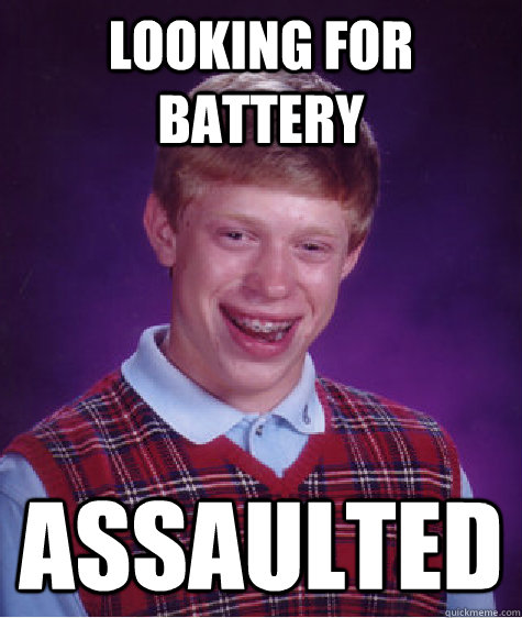 Looking for Battery assaulted - Looking for Battery assaulted  Bad Luck Brian