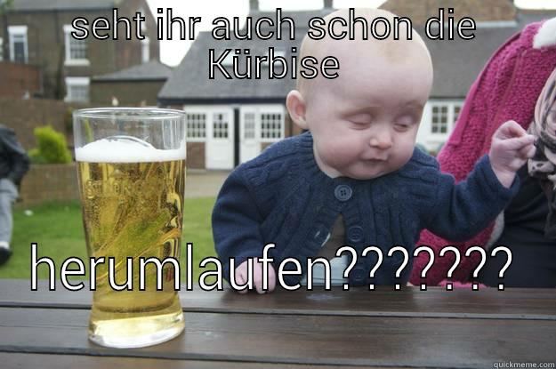 SEHT IHR AUCH SCHON DIE KÜRBISE HERUMLAUFEN??????? drunk baby