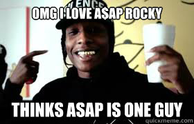 Omg i love A$ap Rocky Thinks asap is one guy  ASAP Rocky