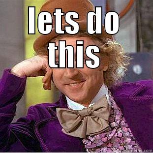 LETS DO THIS  Condescending Wonka