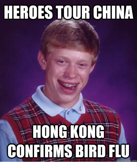 HEROES TOUR china hong kong confirms bird flu  Bad Luck Brian