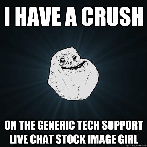 I have a crush on the generic tech support live chat stock image girl - I have a crush on the generic tech support live chat stock image girl  Forever Alone