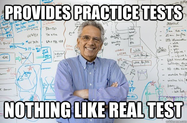 Provides practice tests Nothing like real test  Engineering Professor