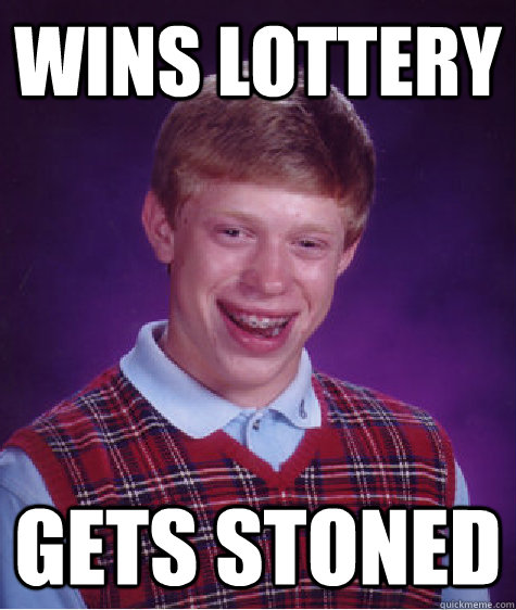 Wins Lottery Gets Stoned  Bad Luck Brian