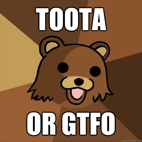 Toota or gtfo - Toota or gtfo  Pedobear