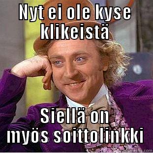 NYT EI OLE KYSE KLIKEISTÄ SIELLÄ ON MYÖS SOITTOLINKKI Condescending Wonka