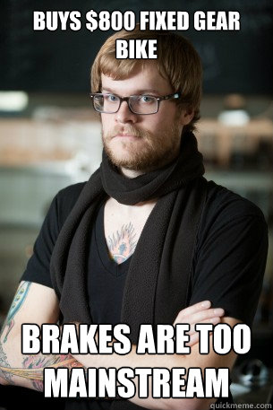 Buys $800 fixed gear bike brakes are too mainstream  Hipster Barista