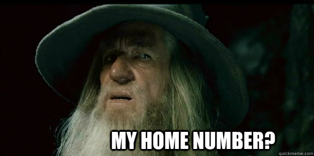  My home number?  I have no memory Gandalf