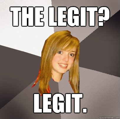 The Legit? LEGIT.  Musically Oblivious 8th Grader