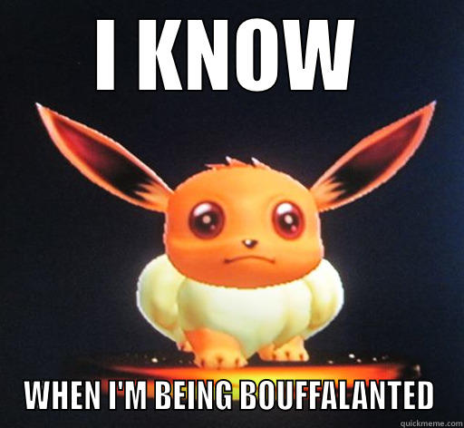 Scary Eevee - I KNOW WHEN I'M BEING BOUFFALANTED Misc