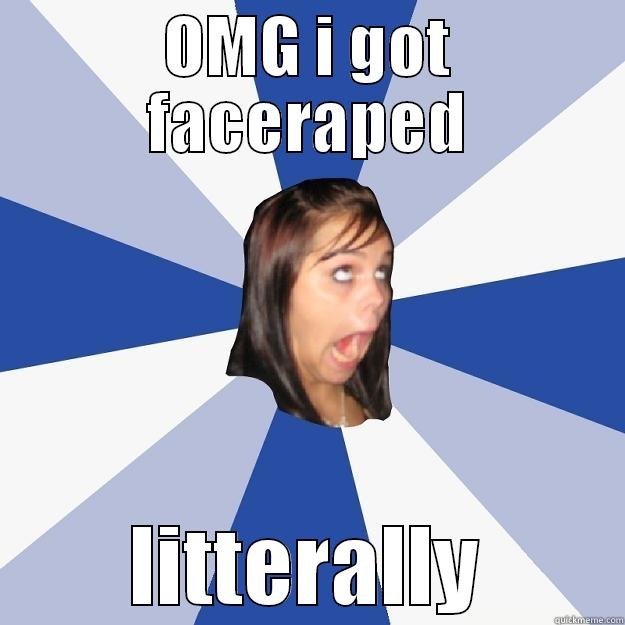 facerape in the face - OMG I GOT FACERAPED LITTERALLY Annoying Facebook Girl