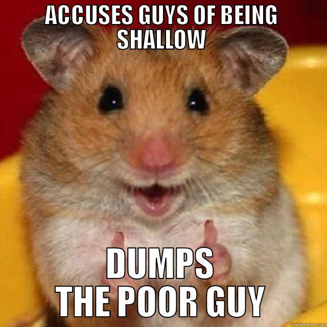 Rationalization hamster  - ACCUSES GUYS OF BEING SHALLOW DUMPS THE POOR GUY Misc