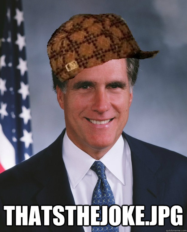  thatsthejoke.jpg   Scumbag Romney