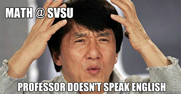 math @ SVSU professor doesn't speak english   Confused Jackie Chan