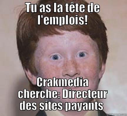 TU AS LA TÊTE DE L'EMPLOIS! CRAKMEDIA CHERCHE: DIRECTEUR DES SITES PAYANTS  Over Confident Ginger