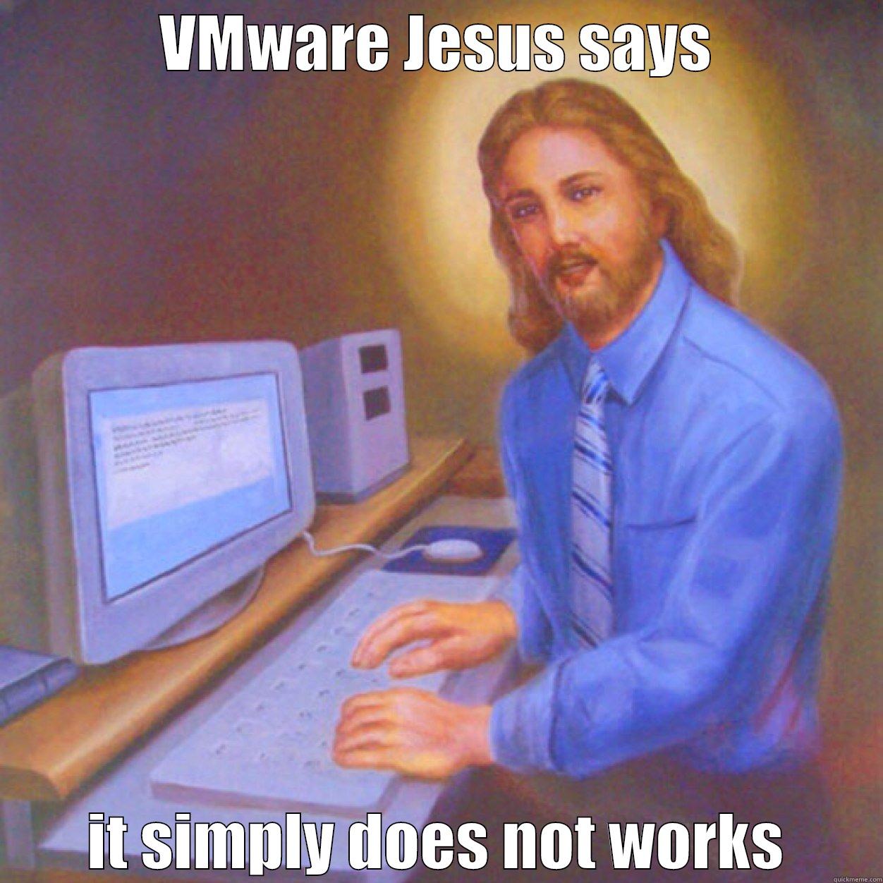 VMware Jesus - VMWARE JESUS SAYS IT SIMPLY DOES NOT WORKS Misc