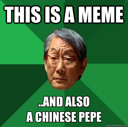 this is a meme ..and also
a chinese pepe - this is a meme ..and also
a chinese pepe  High Expectations Asian Father