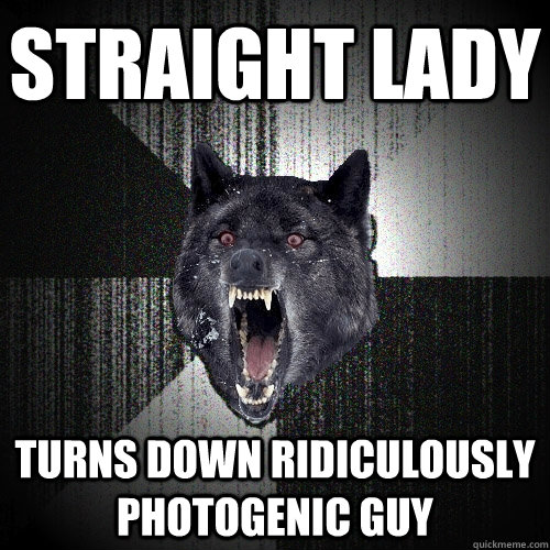 Straight lady turns down ridiculously photogenic guy  Insanity Wolf