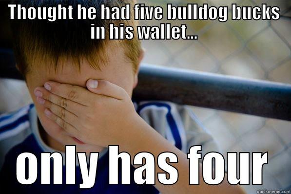 THOUGHT HE HAD FIVE BULLDOG BUCKS IN HIS WALLET... ONLY HAS FOUR Confession kid