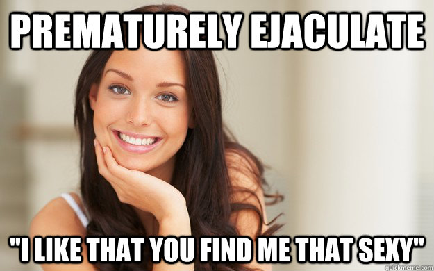 Prematurely Ejaculate 