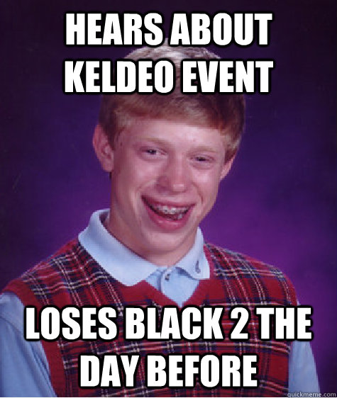 Hears about Keldeo event Loses Black 2 the day before  Bad Luck Brian