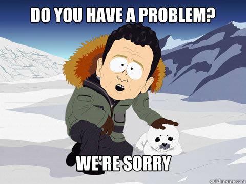 Do you have a problem? We're Sorry  South Park BP Sorry