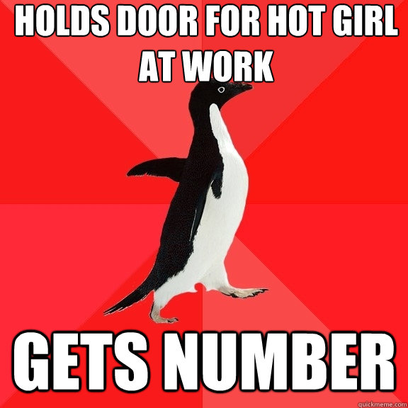 Holds door for Hot girl at work Gets number  Socially Awesome Penguin