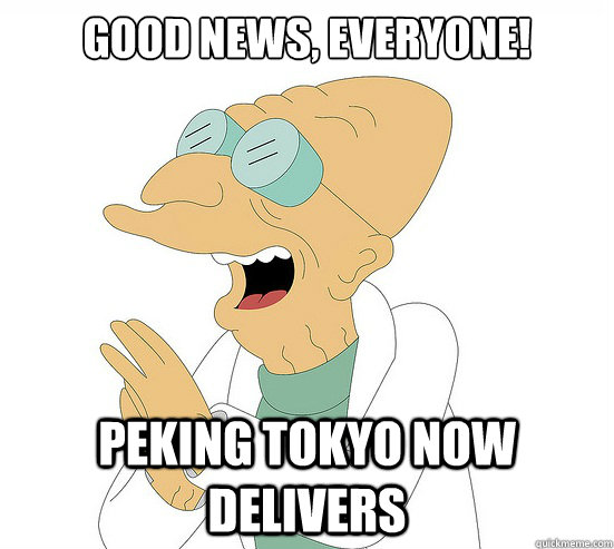 Good News, EVeryone! Peking Tokyo now delivers  Futurama Farnsworth