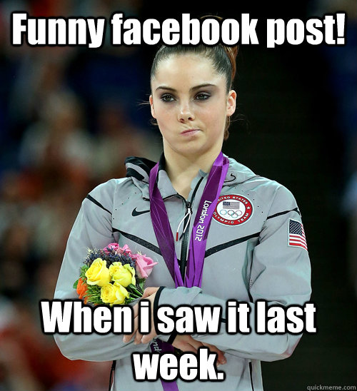 Funny facebook post! When i saw it last week.  McKayla Not Impressed