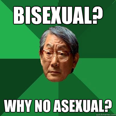 BISEXUAL? WHY NO ASEXUAL?  High Expectations Asian Father