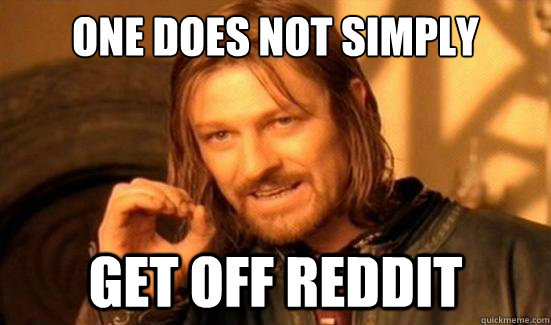 One Does Not Simply get off Reddit  Boromir