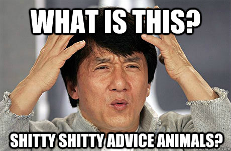 what is this? shitty shitty advice animals?  EPIC JACKIE CHAN