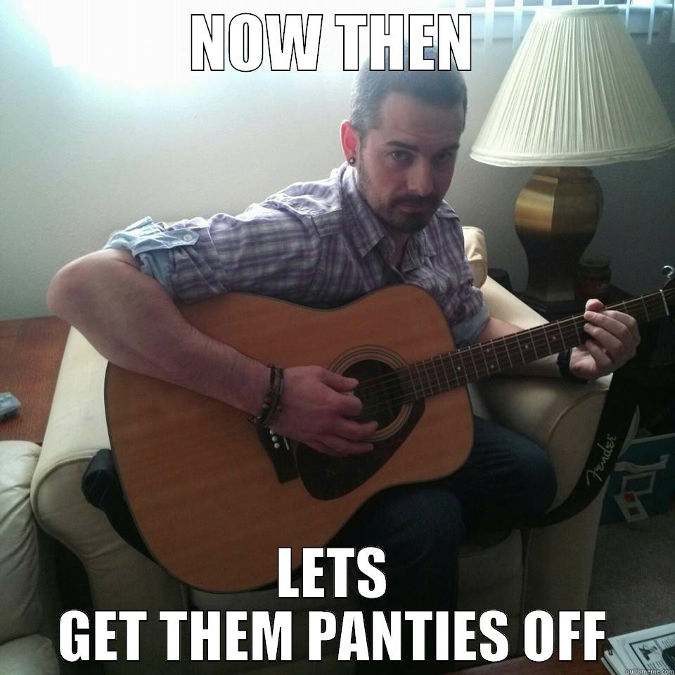 GUITAR GUY - NOW THEN LETS GET THEM PANTIES OFF Misc