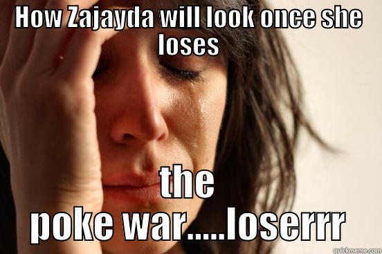 poke war - HOW ZAJAYDA WILL LOOK ONCE SHE LOSES THE POKE WAR.....LOSERRR First World Problems