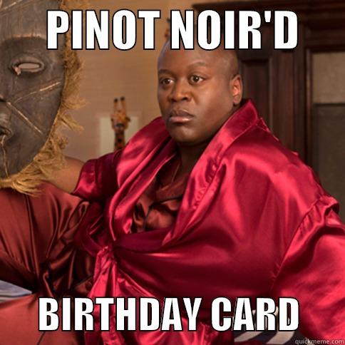      PINOT NOIR'D            BIRTHDAY CARD      Misc