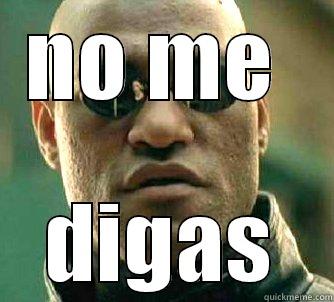 NO ME  DIGAS Matrix Morpheus