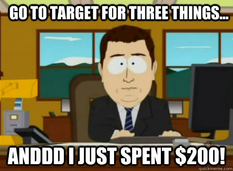 Go to Target for three things... anddd I just spent $200! - Go to Target for three things... anddd I just spent $200!  South Park Banker