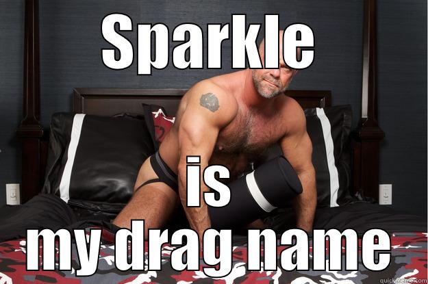 SPARKLE IS MY DRAG NAME Gorilla Man