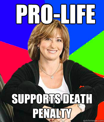 pro-life supports death penalty  Sheltering Suburban Mom