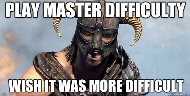 Play Master Difficulty Wish it was more difficult  skyrim