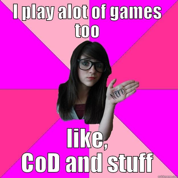 I PLAY ALOT OF GAMES TOO LIKE, COD AND STUFF Idiot Nerd Girl