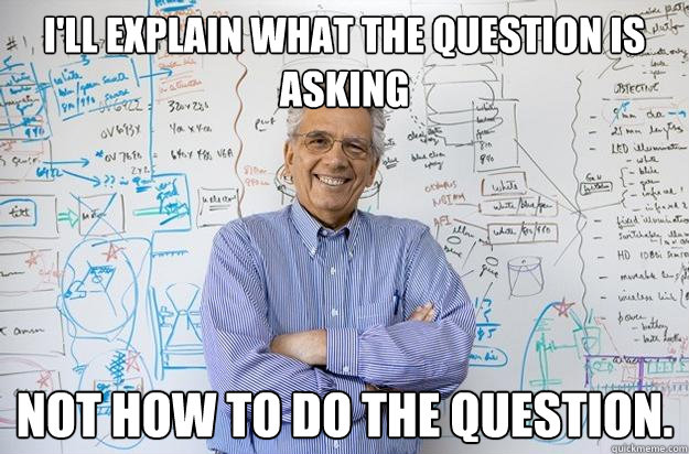 i'll explain what the question is asking not how to do the question.  Engineering Professor